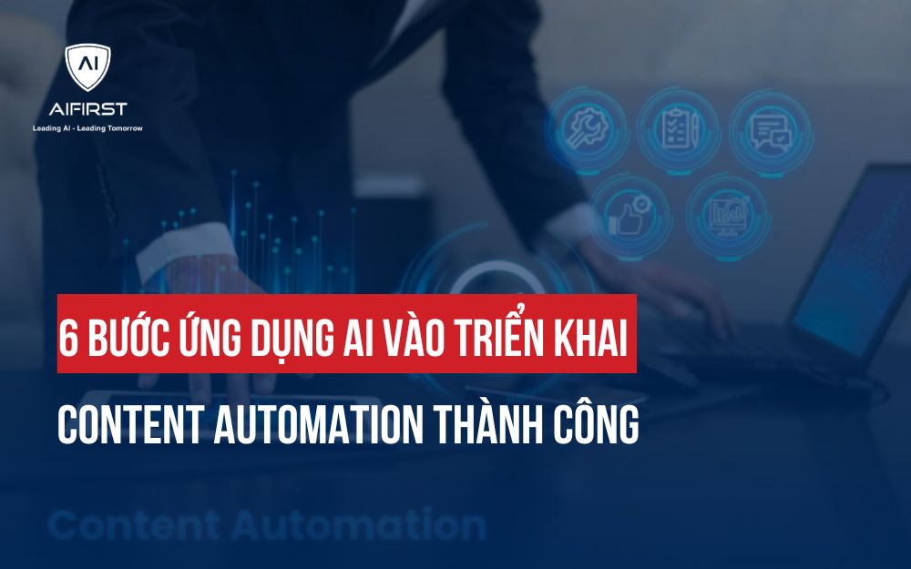 6 BƯỚC ỨNG DỤNG AI VÀO TRIỂN KHAI CONTENT AUTOMATION THÀNH CÔNG